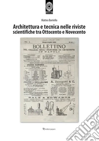 Architettura e tecnica nelle riviste scientifiche tra Ottocento e Novecento libro