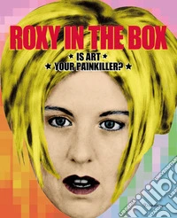 Roxy in the box. Is art your painkiller? Ediz. italiana e inglese libro