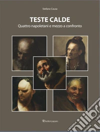 Teste calde. Quattro napoletani e mezzo a confronto libro