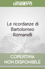 Le ricordanze di Bartolomeo Romanelli libro