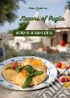 Flavors of Puglia. A cookbook of authentic apulian recipes libro