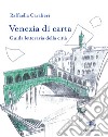 Venezia di carta. Guida letteraria della città libro