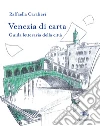 Venezia di carta. Guida letteraria della città libro di Cavalieri Raffaella