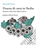 Donne di carta in Sicilia. Itinerari sulle orme delle scrittrici libro