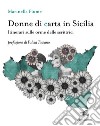 Donne di carta in Sicilia. Itinerari sulle orme delle scrittrici libro di Fiume Marinella