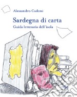 Sardegna di carta. Guida letteraria dell'isola. Con Carta geografica ripiegata libro