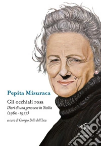 Gli occhiali rosa. Diari di una genovese in Sicilia (1960-1977) libro