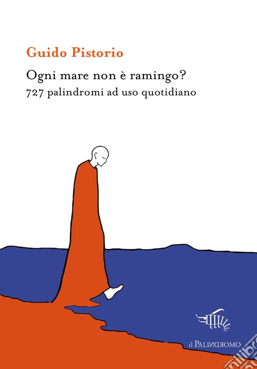 Ogni mare non è ramingo? 727 palindromi ad uso quotidiano. Ediz. ampliata