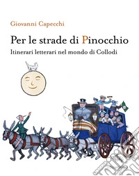 Per le strade di Pinocchio. Itinerari letterari nel mondo di Collodi. Con mappa "A Firenze con Carlo Collodi" libro