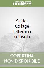 Sicilia. Collage letterario dell'isola