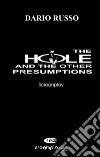 The hole and the other presumptions. Nuova ediz. libro