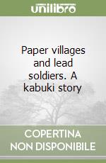 Paper villages and lead soldiers. A kabuki story libro