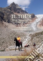 Il tour. Monte Bianco a cavallo: da sogno a realtà libro