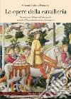 Le opere della cavalleria. La tradizione italiana dell'arte equestre durante il Rinascimento e nei secoli successivi libro di Tomassini G. Battista