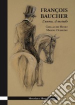 François Baucher. L'uomo, il metodo. Ediz. illustrata