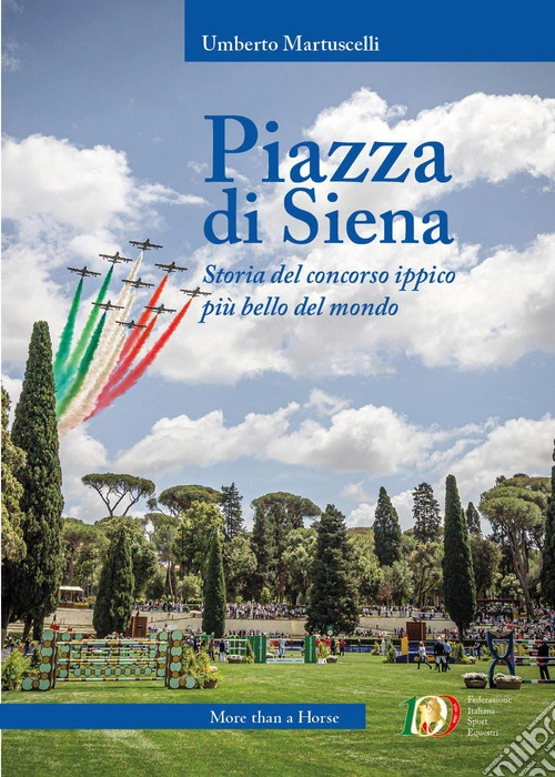 Piazza di Siena. Storia del concorso ippico più bello del mondo