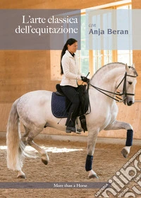 L'arte classica dell'equitazione con Anja Beran libro
