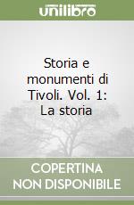 Storia e monumenti di Tivoli. Vol. 1: La storia libro