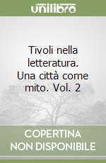 Tivoli nella letteratura. Una città come mito. Vol. 2 libro