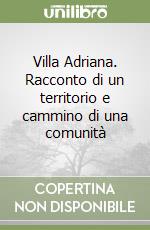 Villa Adriana. Racconto di un territorio e cammino di una comunità