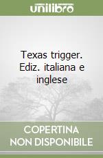 Texas trigger. Ediz. italiana e inglese libro