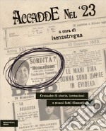 Accadde nel '23. Cronache di storie, invenzioni e strani fatti dimenticati libro