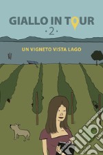 Giallo in tour. Vol. 2: Un vigneto vista lago