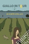 Giallo in tour. Vol. 2: Un vigneto vista lago libro