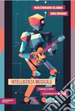 Intelligenza musicale. Passato e futuro si incontrano nel presente