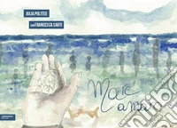 Mare amaro. Ediz. illustrata libro