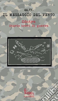 Cóntra. Storie brevi di guerra. Vol. 1: Il messaggio del vento libro