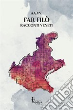 Far Filò. Racconti veneti libro