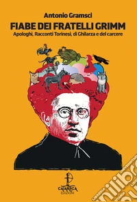 Fiabe dei fratelli Grimm. Apologhi, racconti torinesi, racconti di Ghilarza e del carcere libro