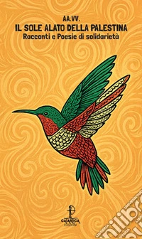 Il sole alato della Palestina. Racconti e poesie di solidarietà libro