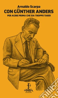 Con Günther Anders. Per agire prima che sia troppo tardi libro