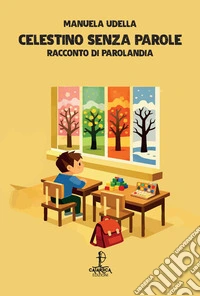 Celestino senza parole. Racconto di Parolandia libro