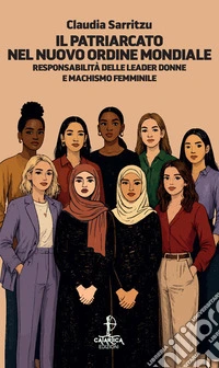 Il patriarcato nel nuovo ordine mondiale. Responsabilità delle leader donne e machismo femminile libro