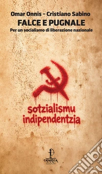 Falce e pugnale. Per un socialismo di liberazione nazionale libro