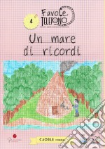 Un mare di ricordi. Favole al telefono: nonni e nipoti costruiscono memoria. Vol. 4 libro