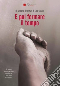 E poi fermare il tempo libro