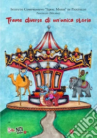 Trame diverse di un'unica storia. Selfie di noi junior. Vol. 9: I.C. "Iqbal Masih" di Pioltello - Pioltello (Milano) libro