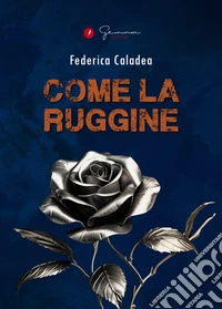 Come la ruggine libro