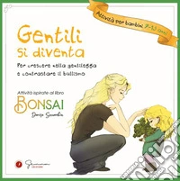 Gentili si diventa. Per crescere nella gentilezza e contrastare il bullismo. Ediz. illustrata libro
