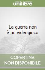 La guerra non è un videogioco libro