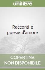 Racconti e poesie d'amore libro