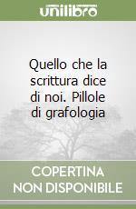 Quello che la scrittura dice di noi. Pillole di grafologia