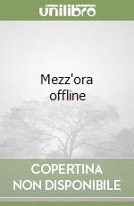 Mezz'ora offline