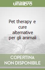 Pet therapy e cure alternative per gli animali libro
