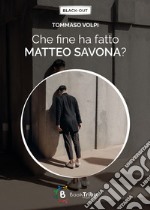 Che fine ha fatto Matteo Savona? libro