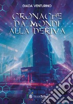 Cronache di mondi alla deriva